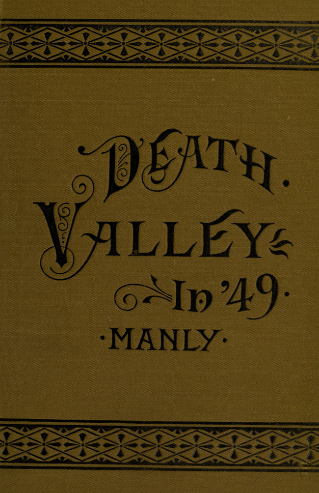 Death Valley in '49 Important chapter of California pioneer history. The autobiography of a pioneer, detailing his life from a humble home in the Green Mountains to the gold mines of California; and particularly reciting the sufferings of the band of men, women and children who gave "Death Valley" its name Death Valley in '49 Important chapter of California pioneer history. The autobiography of a pioneer, detailing his life from a humble home in the Green Mountains to the gold mines of California; and particularly reciting the sufferings of the band of men, women and children who gave "Death Valley" its name