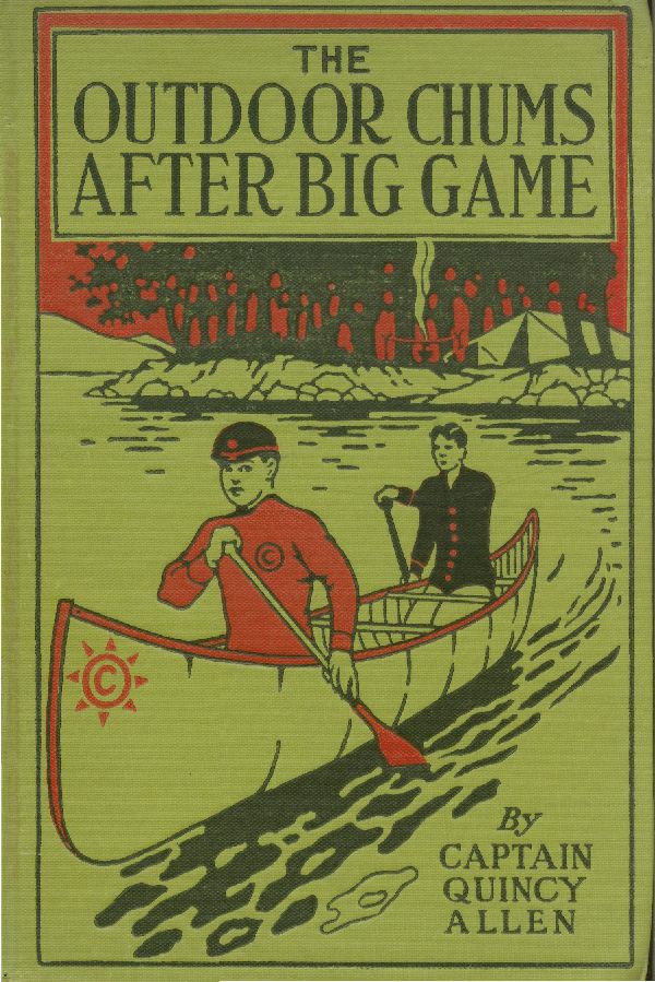 The Outdoor Chums After Big Game; Or, Perilous Adventures in the Wilderness The Outdoor Chums After Big Game; Or, Perilous Adventures in the Wilderness