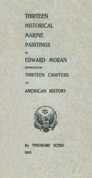Thirteen Chapters of American History represented by the Edward Moran series of Thirteen Historical Marine Paintings Thirteen Chapters of American History represented by the Edward Moran series of Thirteen Historical Marine Paintings