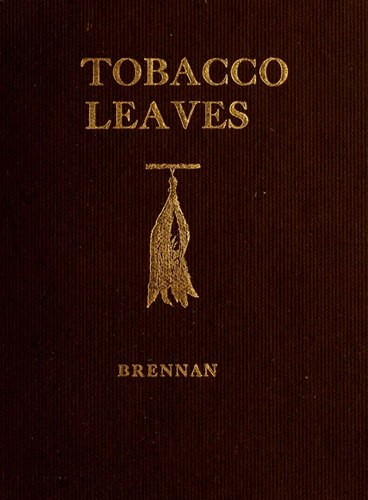 Tobacco Leaves: Being a Book of Facts for Smokers Tobacco Leaves: Being a Book of Facts for Smokers