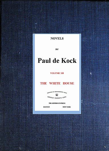 The White House (Novels of Paul de Kock Volume XII) The White House (Novels of Paul de Kock Volume XII)