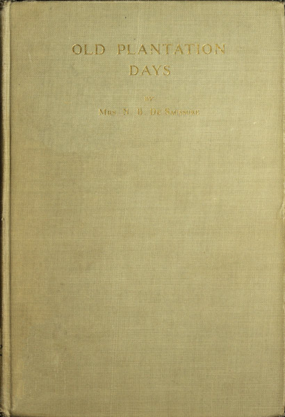 Old Plantation Days: Being Recollections of Southern Life Before the Civil War