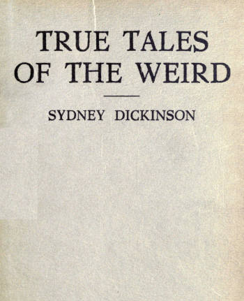 True Tales of the Weird: a record of personal experiences of the supernatural True Tales of the Weird: a record of personal experiences of the supernatural