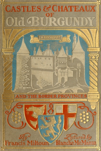 Castles and Chateaux of Old Burgundy Castles and Chateaux of Old Burgundy
