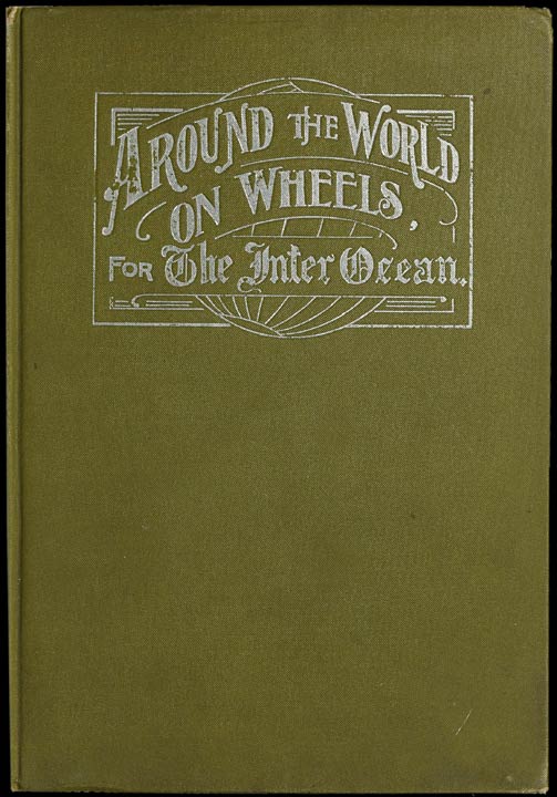 Around the World on Wheels, for The Inter Ocean The Travels and Adventures in Foreign Lands of Mr. and Mrs. H. Darwin McIlrath Around the World on Wheels, for The Inter Ocean The Travels and Adventures in Foreign Lands of Mr. and Mrs. H. Darwin McIlrath