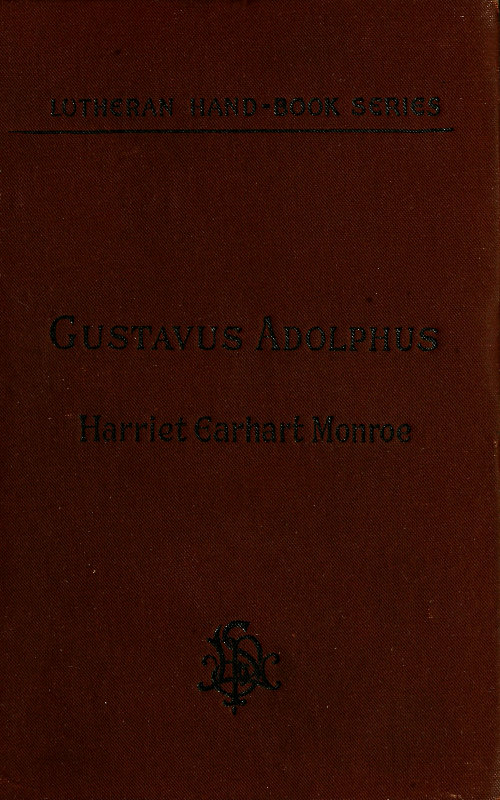 History of the Life of Gustavus Adolphus II., the Hero-General of the Reformation History of the Life of Gustavus Adolphus II., the Hero-General of the Reformation