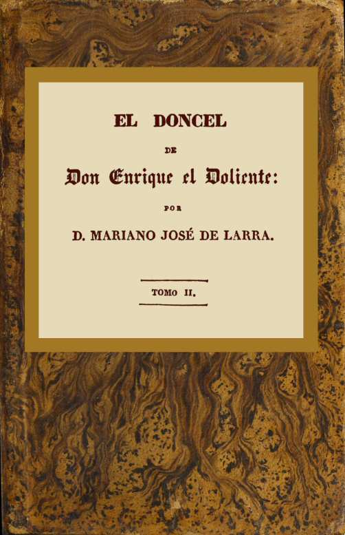 El doncel de don Enrique el doliente, Tomo II (de 4) Historia caballeresca del siglo quince El doncel de don Enrique el doliente, Tomo II (de 4) Historia caballeresca del siglo quince