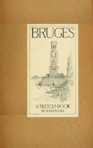 Bruges: A Sketch-Book Bruges: A Sketch-Book