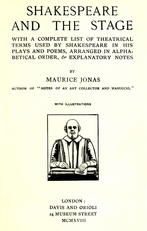 Shakespeare and the Stage With a Complete List of Theatrical Terms Used by Shakespeare in His Plays and Poems, Arranged in Alphabetical Order, & Explanatory Notes Shakespeare and the Stage With a Complete List of Theatrical Terms Used by Shakespeare in His Plays and Poems, Arranged in Alphabetical Order, & Explanatory Notes