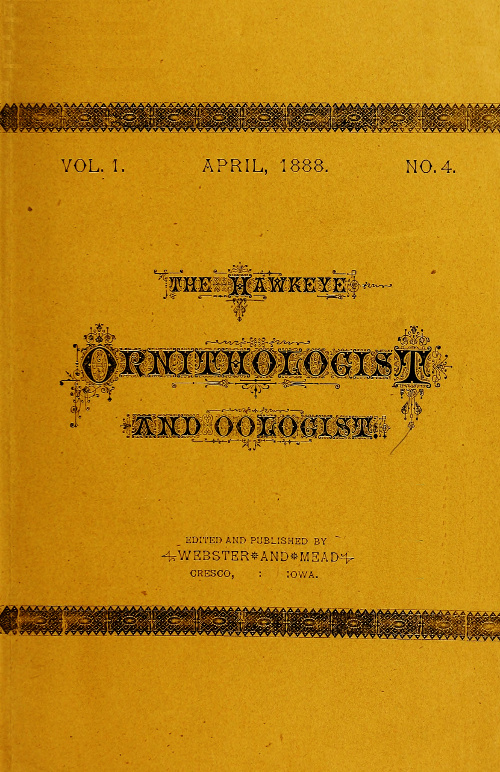 The Hawkeye Ornithologist and Oologist. Vol. 1. No. 4 April 1888 The Hawkeye Ornithologist and Oologist. Vol. 1. No. 4 April 1888