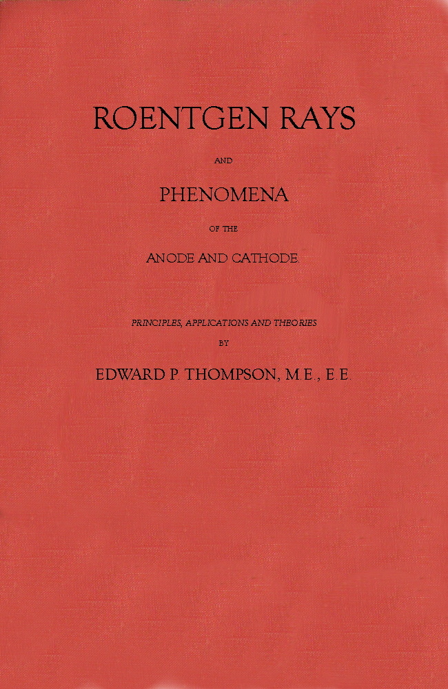 Roentgen Rays and Phenomena of the Anode and Cathode.